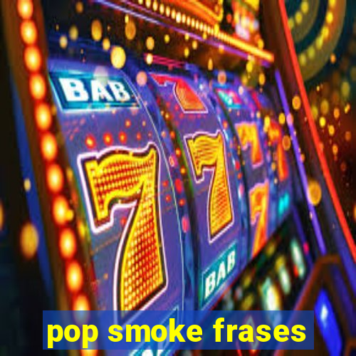 pop smoke frases